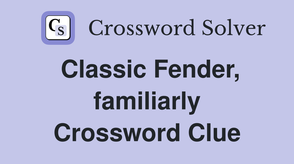 Classic fender familiarly crossword clue answers crossword solver